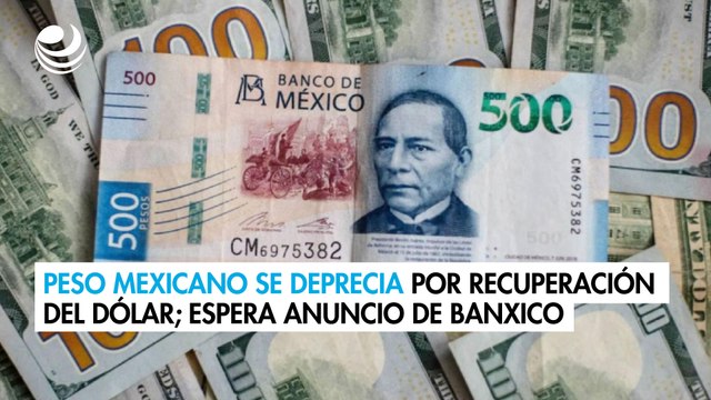 Peso mexicano se deprecia por recuperación del dólar; espera anuncio del Banxico