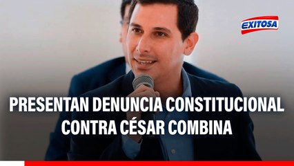 Presentan denuncia constitucional contra César Combina por presunto enriquecimiento ilícito