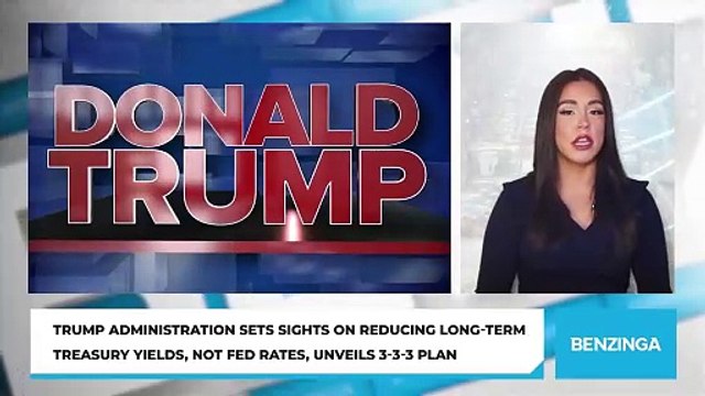 Trump Administration Sets Sights On Reducing Long-Term Treasury Yields, Not Fed Rates, Unveils 3-3-3 Plan