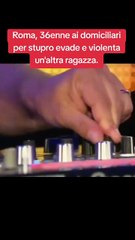 Roma, 36enne ai domiciliari per stupro evade e violenta un'altra ragazza.