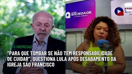 “Para que tombar se não tem responsabilidade de cuidar”, questiona Lula após desabamento da Igreja São Francisco