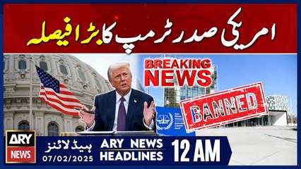 US President's Decides on Sanctions Against ICC | ARY News 12 AM Headlines | 7th Feb 2025
