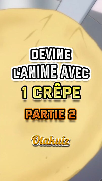 Devine l’anime avec des crepes !