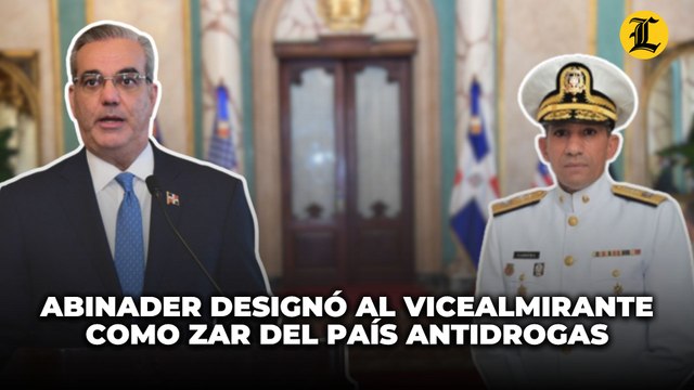 Abinader nombra al vicealmirante Cabrera Ulloa zar antidroga para frenar expansión de drogas sintéticas