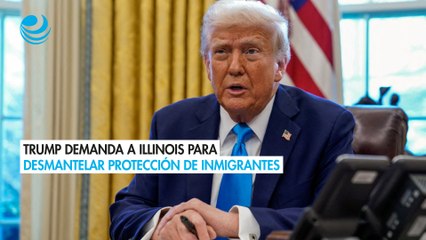 Gobierno de Trump demanda a Illinois para desmantelar protección de inmigrantes