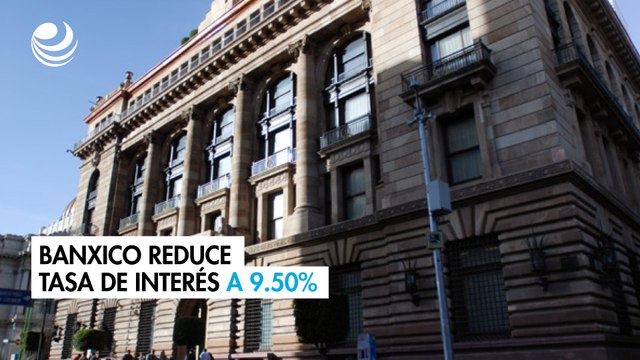El Banxico recorta su tasa de interés en medio punto y la lleva a un nivel de 9.50%