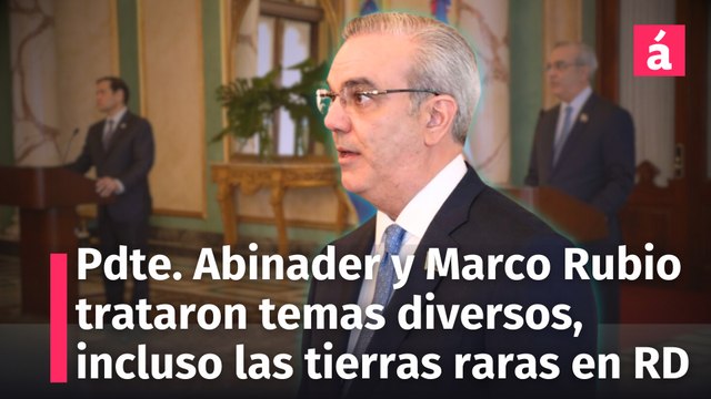 Presidente Abinader y Marco Rubio trataron temas diversos, incuso sobre las tierras raras en RD