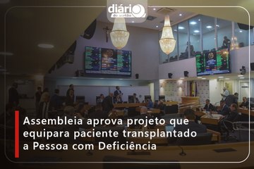 Assembleia aprova projeto que equipara paciente transplantado a Pessoa com Deficiência