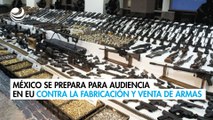 México se prepara para audiencia en EU contra la fabricación y venta de armas