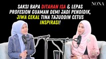 Saksi Bapa Ditahan ISA & Lepas Profesion Guaman Demi Jadi Pendidik, Jiwa Cekal Tina Tajuddin Cetus Inspirasi!