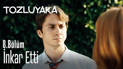 İnkar etti - Tozluyaka 8. Bölüm