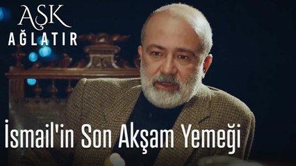 İsmail'in Son Akşam Yemeği: Aşk ve Vicdanın Çatışması 🍽️