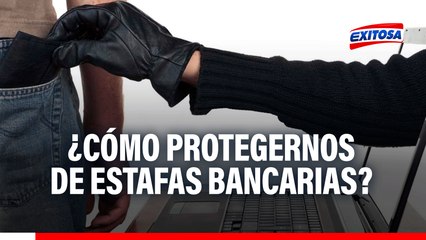 Estafas bancarias: Esto es lo PRIMERO que debes hacer para protegerte de esta modalidad delictiva