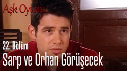 Sarp ve Orhan görüşecek - Aşk Oyunu 22. Bölüm