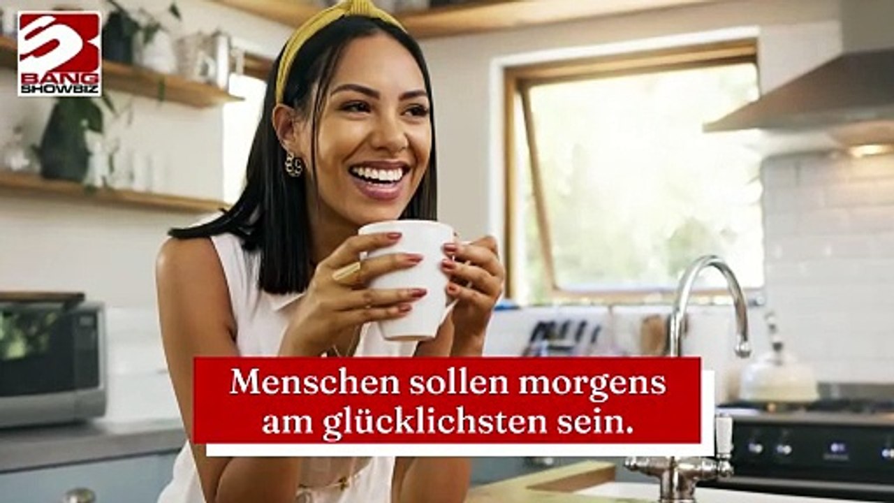 Menschen sollen morgens am glücklichsten sein.