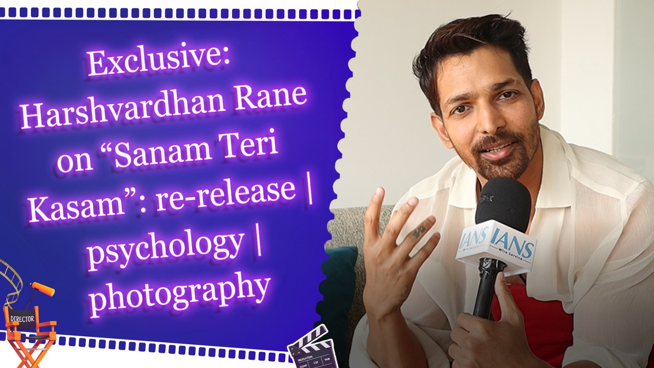 Exclusive: Harshvardhan Rane on “Sanam Teri Kasam”: re-release | psychology | photography