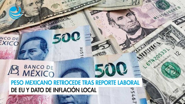Peso mexicano retrocede tras reporte laboral de EU y dato de inflación local