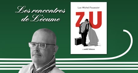 Les rencontres de L'écume | ZU, de Luc-Michel Fouassier