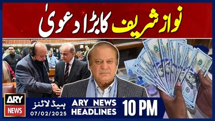 Nawaz Sharif's Big Claim | ARY News 10 PM Headlines | 7th Feb 2025