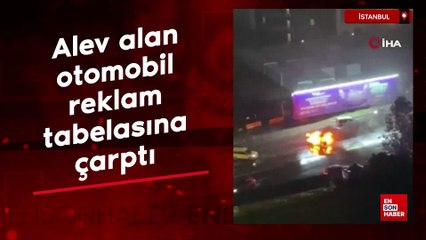 İstanbul Ataşehir'de alev alan otomobil reklam tabelasına çarptı