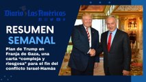 Plan de Trump en Franja de Gaza, una carta “compleja y riesgosa” | Resumen semanal