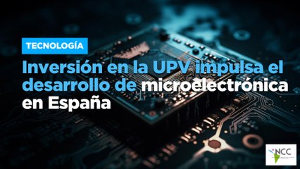 Inversión en la UPV impulsa el desarrollo de microelectrónica en España