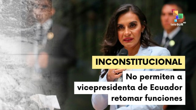 Jueza ordena que la vicepresidenta de Ecuador, Verónica Abad, retome sus funciones