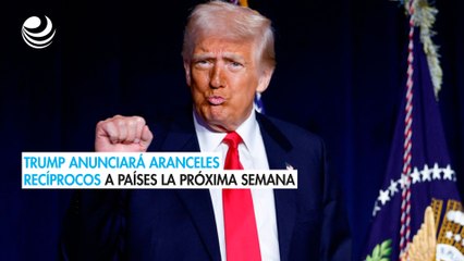 Trump adelanta que anunciará aranceles recíprocos a muchos países la próxima semana