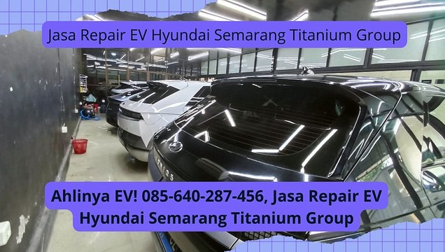 Spesial EV! 085-640-287-456, Bengkel Repair Mobil Listrik Semarang Titanium Group