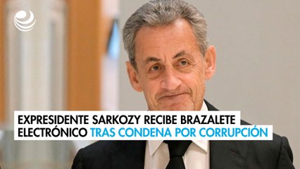 Expresidente Sarkozy recibe brazalete electrónico tras condena por corrupción