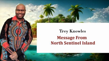 Trey Knowles - Message From North Sentinel Island