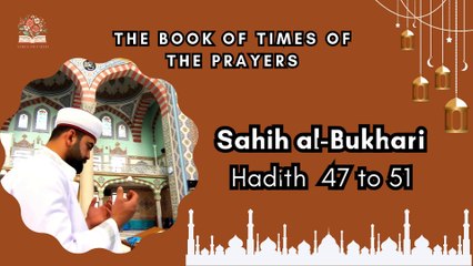 Sahih Al-Bukhari | The Book of Times of the Prayers | Hadith 47 to 51 | English Translation