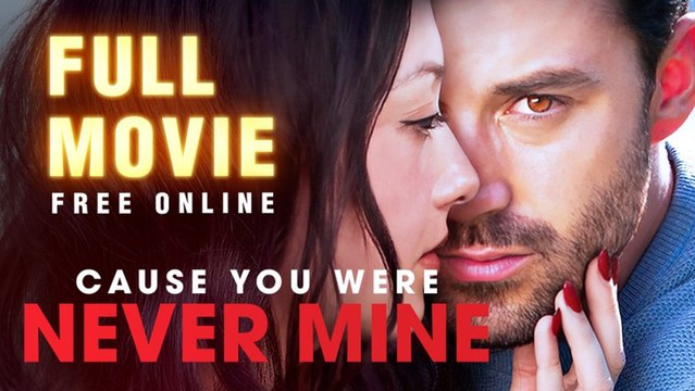 Cause You Were Never Mine Full Movie