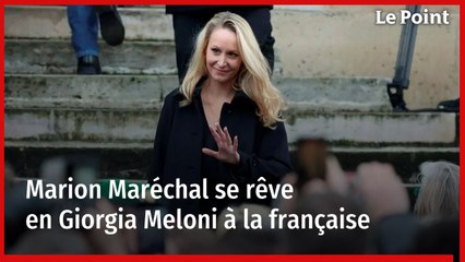 Marion Maréchal se rêve en Giorgia Meloni à la française