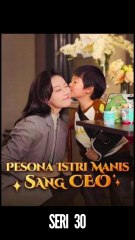Seri 30 / 80 - Pesona Istri Manis Sang CEO - Serial Drama China