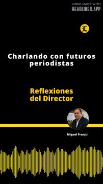 Reflexiones del Director | Charlando con futuros periodistas