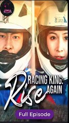 Racing King Rise Again Full Episode