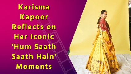 Karisma Kapoor Takes a Nostalgic Trip Down 'Hum Saath Saath Hain' Memory Lane