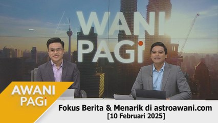 AWANI Pagi: Berita tumpuan & menarik di astroawani.com [10 Februari 2025]