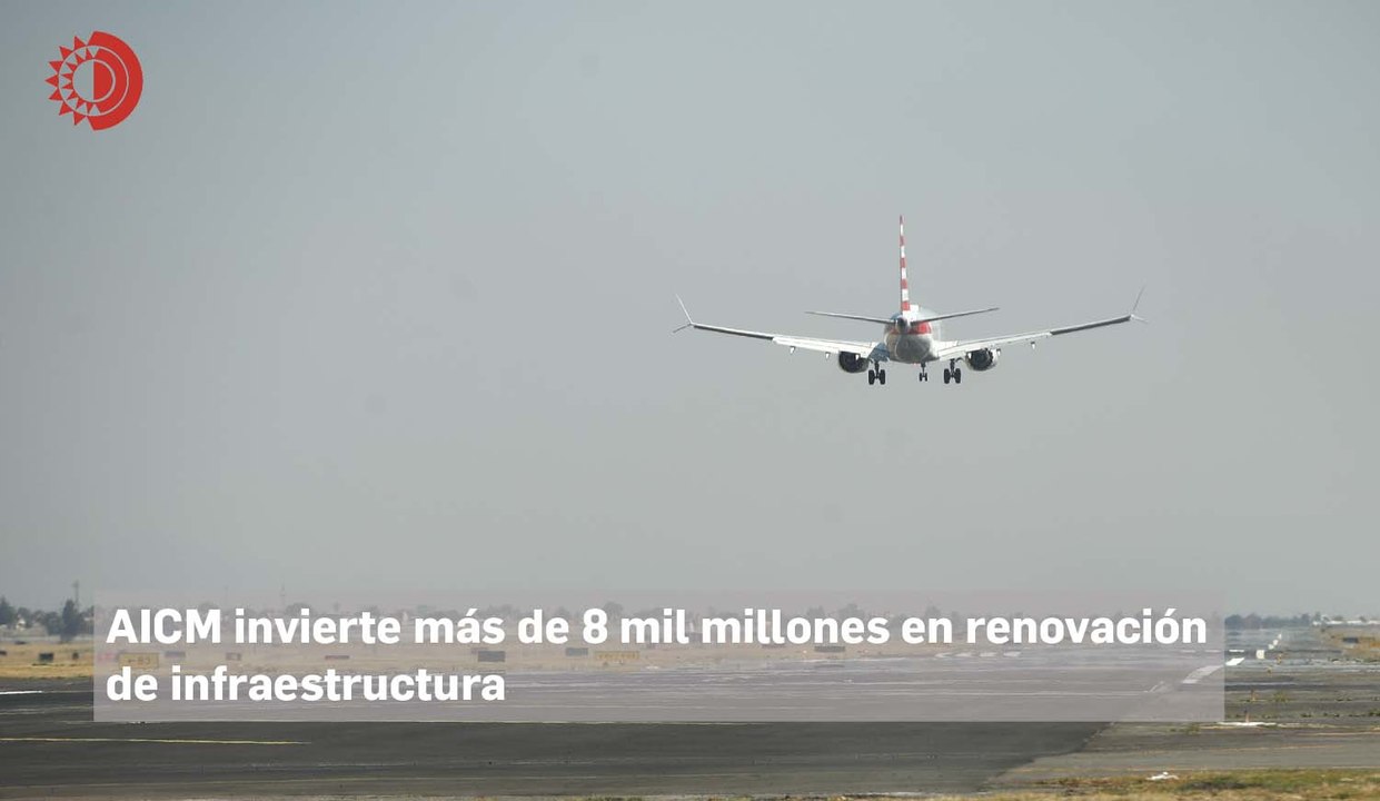 AICM invierte más de 8 mil millones en renovación de infraestructura ...