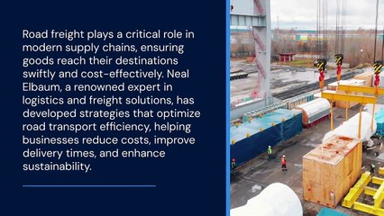 Neal Elbaum’s Top Strategies for Efficient Road Freight Solutions