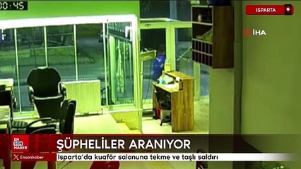 Isparta’da kuaför salonuna tekme ve taşlı saldırı