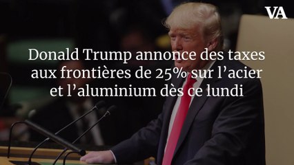 Donald Trump annonce des taxes aux frontières de 25% sur l’acier et l’aluminium dès ce lundi
