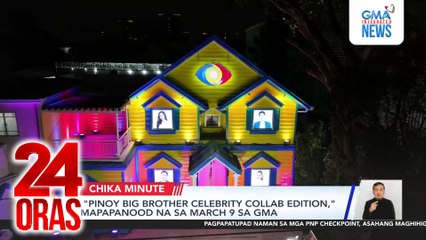 "Pinoy Big Brother Celebrity Collab Edition," mapapanood na sa March 9 sa GMA | 24 Oras