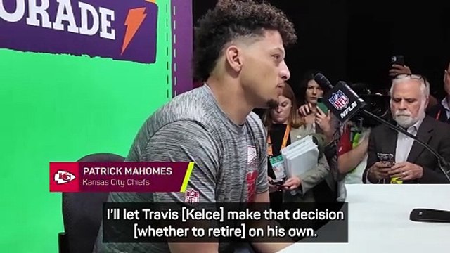Kelce has to make decision to retire on his own - Mahomes