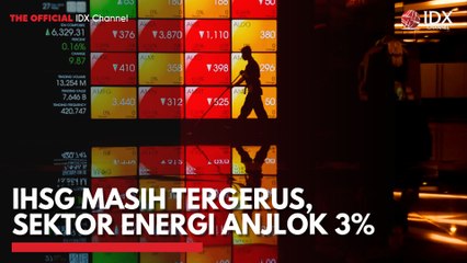 IHSG Masih Tergerus, Sektor Energi Anjlok 3%