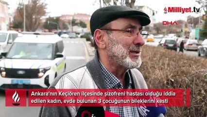 Ankara'da şizofren anne katliam yaptı: 3 çocuğunun bileklerini kesti