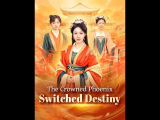 The Crowned Phoenix, Switched Destiny (2025) - Full Movie