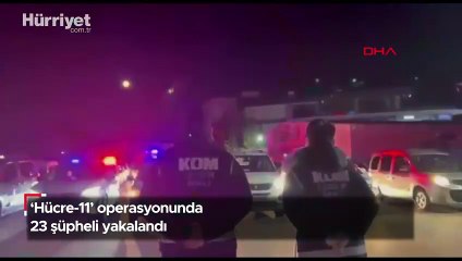 ‘Hücre-11’ operasyonunda 23 şüpheli yakalandı