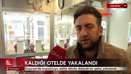 Erzurum'da kuyumcuyu sahte altınla dolandıran şahıs yakalandı